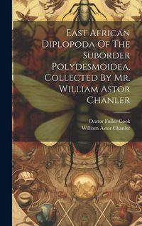 Produktbild: East African Diplopoda Of The Suborder Polydesmoidea, Collected By Mr. William Astor Chanler