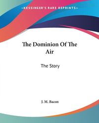 Produktbild: Bacon, J: Dominion Of The Air