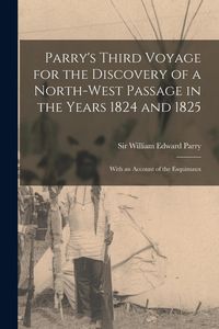 Produktbild: Parry's Third Voyage for the Discovery of a North-west Passage in the Years 1824 and 1825 [microform]: With an Account of the Esquimaux