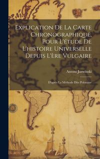 Produktbild: Explication De La Carte Chronographique, Pour L'&eacute;tude De L'histoire Universelle Depuis L'&egrave;re Vulgaire