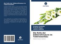 Produktbild: Die Rolle der Gibberellins&auml;ure im Tuberoseanbau