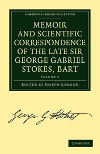 Produktbild: Memoir and Scientific Correspondence of the Late Sir George Gabriel Stokes - Volume 2