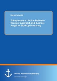 Produktbild: Entrepreneur's choice between Venture Capitalist and Business Angel for Start-Up Financing