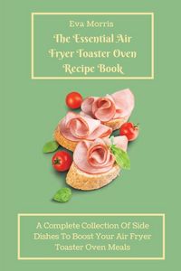 Produktbild: The Essential Air Fryer Toaster Oven Recipe Book