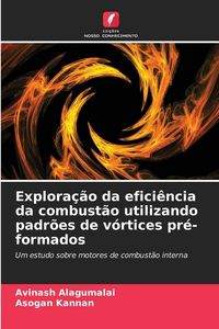 Produktbild: Explora&ccedil;&atilde;o da efici&ecirc;ncia da combust&atilde;o utilizando padr&otilde;es de v&oacute;rtices pr&eacute;-formados