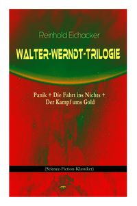 Produktbild: Walter-Werndt-Trilogie: Panik + Die Fahrt Ins Nichts + Der Kampf Ums Gold (Science-Fiction-Klassiker)