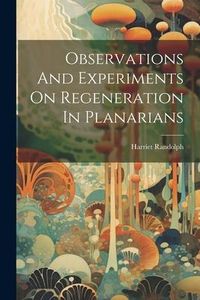 Produktbild: Observations And Experiments On Regeneration In Planarians