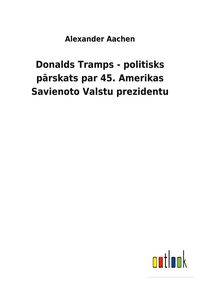 Produktbild: Donalds Tramps - politisks p&iquest;rskats par 45. Amerikas Savienoto Valstu prezidentu