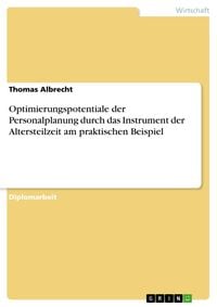 Produktbild: Optimierungspotentiale der Personalplanung durch das Instrument der Altersteilzeit am praktischen Beispiel
