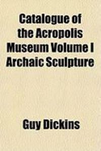 Produktbild: Catalogue of the Acropolis Museum Volume I Archaic Sculpture