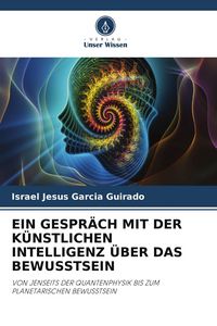Produktbild: EIN GESPR&Auml;CH MIT DER K&Uuml;NSTLICHEN INTELLIGENZ &Uuml;BER DAS BEWUSSTSEIN