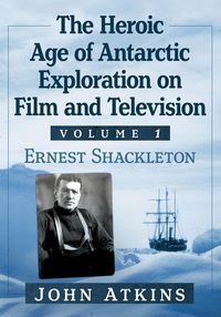 Produktbild: The Heroic Age of Antarctic Exploration on Film and Television, Volume 1