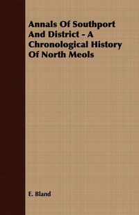 Produktbild: Annals Of Southport And District - A Chronological History Of North Meols