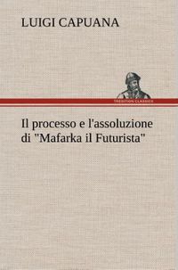Produktbild: Il processo e l'assoluzione di "Mafarka il Futurista"