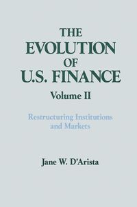 Produktbild: The Evolution of US Finance: v. 2: Restructuring Institutions and Markets