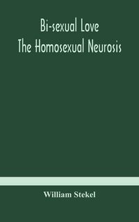Produktbild: Bi-Sexual Love; The Homosexual Neurosis