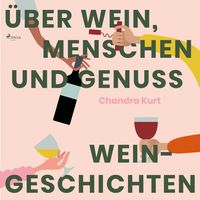 Über Wein, Menschen und Genuss - Weingeschichten (Ungekürzt)