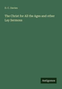 Produktbild: The Christ for All the Ages and other Lay Sermons