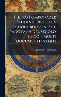 Produktbild: Pietro Pomponazzi; Studi storici su la scuola bolognese e padovana del secolo 16, con molti documenti inediti