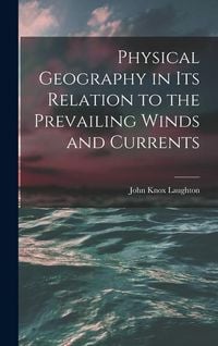 Produktbild: Physical Geography in Its Relation to the Prevailing Winds and Currents