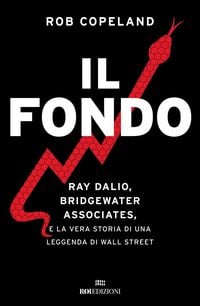 Produktbild: Il fondo. Ray Dalio, Bridgewater Associates, e la vera storia di una leggenda di Wall Street