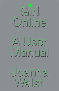 Bild vom Artikel Girl Online: A User Manual vom Autor Joanna Walsh