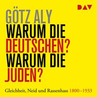 Produktbild: Warum die Deutschen? Warum die Juden? Gleichheit, Neid und Rassenhass &ndash; 1800 bis 1933