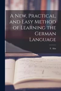Produktbild: A New, Practical, and Easy Method of Learning the German Language