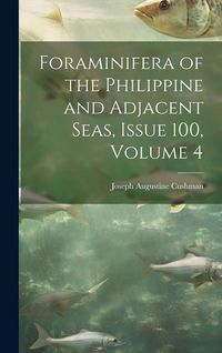 Produktbild: Foraminifera of the Philippine and Adjacent Seas, Issue 100, volume 4