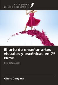 Produktbild: El arte de ense&ntilde;ar artes visuales y esc&eacute;nicas en 7&ordm; curso