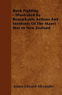 Produktbild: Bush Fighting - Illustrated by Remarkable Actions and Incidents of the Maori War in New Zealand