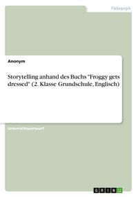 Produktbild: Storytelling anhand des Buchs "Froggy gets dressed" (2. Klasse Grundschule, Englisch)