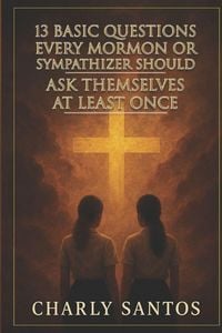 Produktbild: 13 Basic Questions Every Mormon Or Sympathizer Should Ask Themselves At Least Once