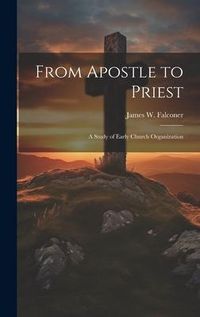 Produktbild: From Apostle to Priest: A Study of Early Church Organization