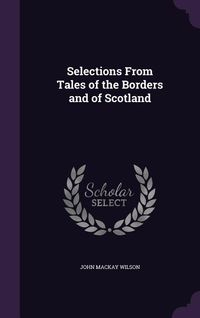Produktbild: Selections From Tales of the Borders and of Scotland