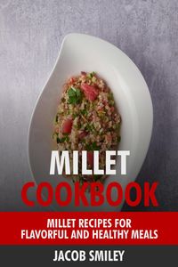 Produktbild: Millet Cookbook: Millet Recipes for Flavorful and Healthy Meals