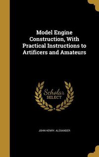 Produktbild: Model Engine Construction, With Practical Instructions to Artificers and Amateurs