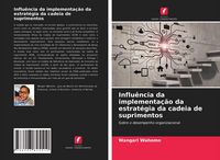 Produktbild: Influ&ecirc;ncia da implementa&ccedil;&atilde;o da estrat&eacute;gia da cadeia de suprimentos