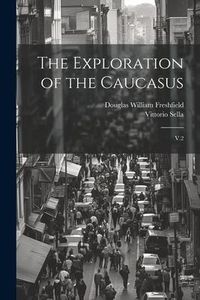 Produktbild: The Exploration of the Caucasus: V.2
