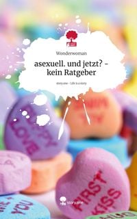 Produktbild: Asexuell. und jetzt? - kein Ratgeber. Life is a Story - story.one