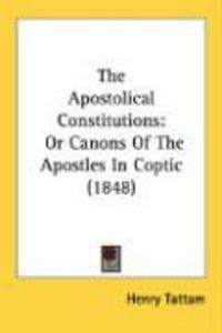 Produktbild: The Apostolical Constitutions: Or Canons of the Apostles in Coptic (1848)