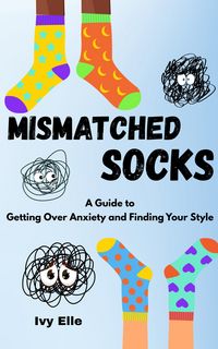 Produktbild: Mismatched Socks: Getting Over Anxiety, Embracing Your Weird, and Finding Your Own Style