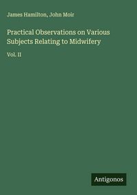 Produktbild: Practical Observations on Various Subjects Relating to Midwifery