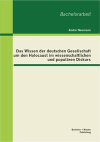 Bild vom Artikel Das Wissen der deutschen Gesellschaft um den Holocaust im wissenschaftlichen und populären Diskurs vom Autor André Neumann
