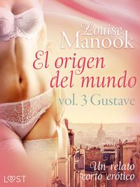 Produktbild: El origen del mundo vol. 3 Gustave - un relato corto er&oacute;tico