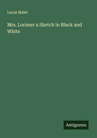 Produktbild: Mrs. Lorimer a Sketch in Black and White