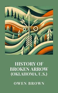 Produktbild: History of Broken Arrow (Oklahoma, U.S.)