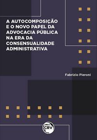 Produktbild: Autocomposi&ccedil;&atilde;o e o novo papel da advocacia p&uacute;blica na era da consensualidade administrativa