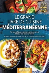 Produktbild: Le grand livre de cuisine m&eacute;diterran&eacute;enne: Les 123 meilleures recettes m&eacute;diterran&eacute;ennes d&eacute;licieuses et faciles &agrave; r&eacute;aliser ! Pour une alimentation sain