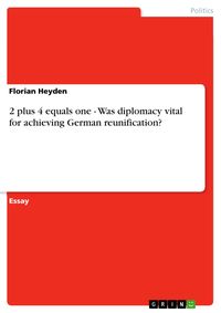 Produktbild: 2 plus 4 equals one - Was diplomacy vital for achieving German reunification?
